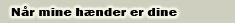 Når mine hænder er dine hænder